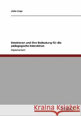 Emotionen und ihre Bedeutung für die pädagogische Interaktion Linge, Lioba 9783640420711 Grin Verlag - książka