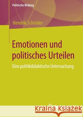 Emotionen Und Politisches Urteilen: Eine Politikdidaktische Untersuchung Schröder, Hendrik 9783658306557 Springer vs - książka