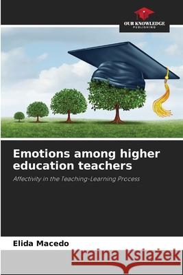 Emotions among higher education teachers Macedo, Elida 9786206776048 Our Knowledge Publishing - książka
