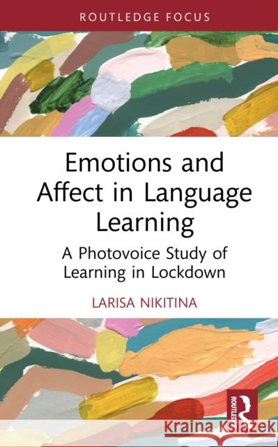Emotions and Affect in Language Learning: A Photovoice Study of Learning in Lockdown Larisa (Universiti Malaya, Malaysia) Nikitina 9781032883700 Routledge - książka