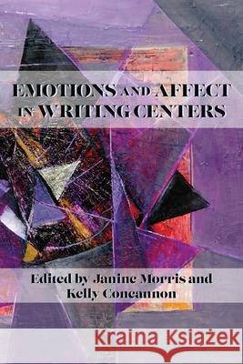 Emotions and Affect in Writing Centers Janine Morris, Kelly Concannon 9781643173122 Parlor Press - książka