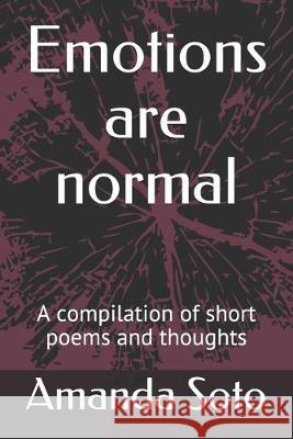 Emotions are normal: A compilation of short poems and thoughts Amanda Soto 9781688030329 Independently Published - książka