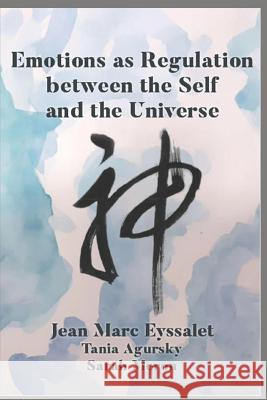 Emotions as Regulation Between the Self and the Universe Tania Agurksy Sarah Meron Jean Marc Eyssalet 9781731268938 Independently Published - książka