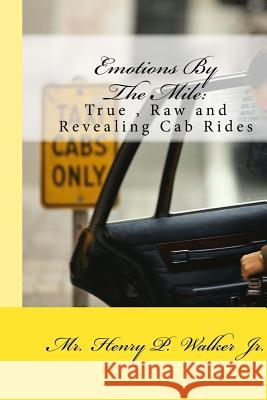 Emotions By The Mile: True, Raw and Revealing Cab rides Walker Jr, Henry P. 9781517283810 Createspace - książka