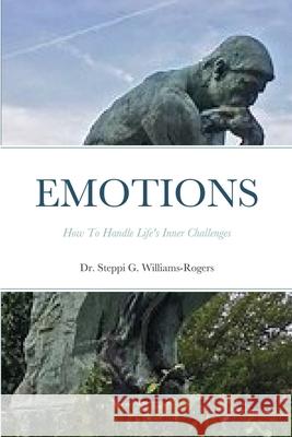 Emotions: How To Handle Life's Inner Challenges Williams-Rogers, Steppi G. 9781716606625 Lulu.com - książka