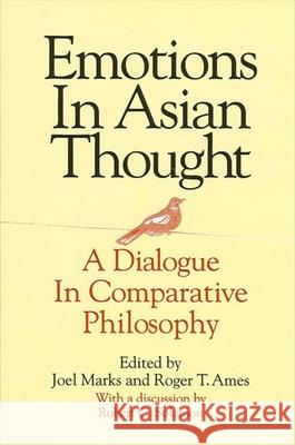 Emotions in Asian Thought: A Dialogue in Comparative Philosophy Joel Marks Roger T. Ames 9780791422243 State University of New York Press - książka