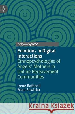 Emotions in Digital Interactions: Ethnopsychologies of Angels' Mothers in Online Bereavement Communities Rafanell, Irene 9783030219970 Palgrave Pivot - książka