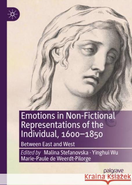 Emotions in Non-Fictional Representations of the Individual, 1600-1850: Between East and West Stefanovska, Malina 9783030840075 Springer Nature Switzerland AG - książka