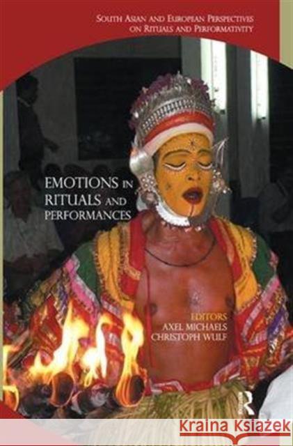 Emotions in Rituals and Performances: South Asian and European Perspectives on Rituals and Performativity Axel Michaels Christoph Wulf  9781138664821 Taylor and Francis - książka