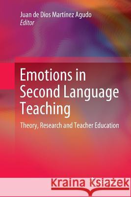 Emotions in Second Language Teaching: Theory, Research and Teacher Education Martínez Agudo, Juan de Dios 9783030092306 Springer - książka