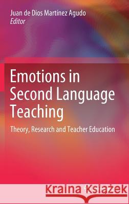 Emotions in Second Language Teaching: Theory, Research and Teacher Education Martínez Agudo, Juan de Dios 9783319754376 Springer - książka