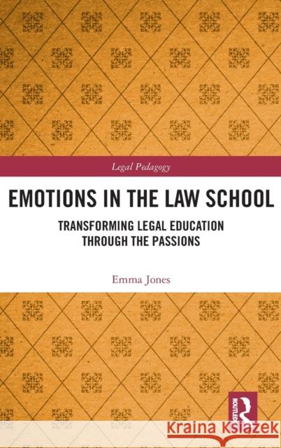 Emotions in the Law School: Transforming Legal Education Through the Passions Emma Jones 9781138555211 Routledge - książka