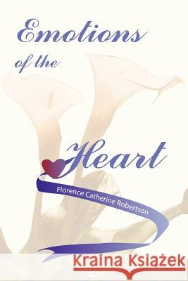 Emotions of the Heart Florence Catherine Robertson 9781418416744 Authorhouse - książka