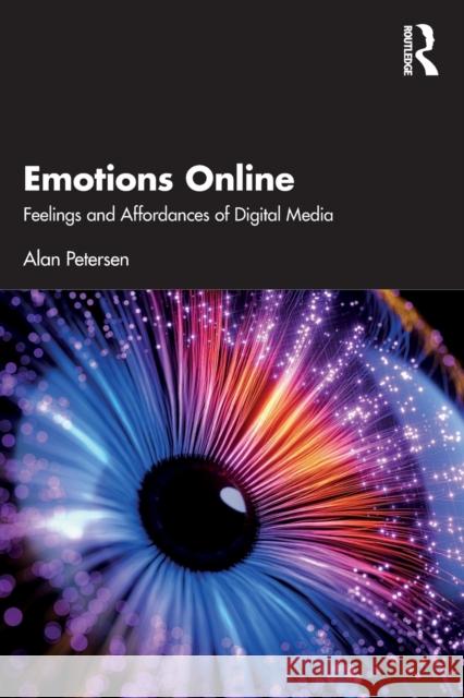 Emotions Online: Feelings and Affordances of Digital Media Petersen, Alan 9780367706654 Taylor & Francis Ltd - książka