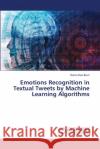 Emotions Recognition in Textual Tweets by Machine Learning Algorithms Rama Devi Burri 9786207476435 LAP Lambert Academic Publishing