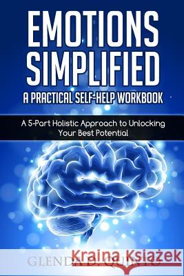Emotions Simplified: A Practical Self-Help Workbook: A 5-Part Holistic Approach to Unlocking Your Best Potential Glenda D. Quinto Juliana a. Inhofer 9781632970091 Alchemy Publishing Group, LLC - książka