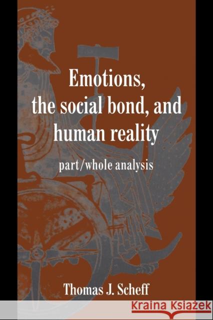 Emotions, the Social Bond, and Human Reality Scheff, Thomas J. 9780521585453 Cambridge University Press - książka