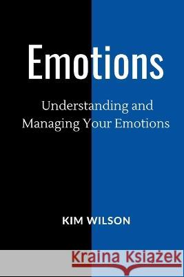 Emotions: Understanding and Managing your Emotions Kim Wilson   9798376346518 Independently Published - książka