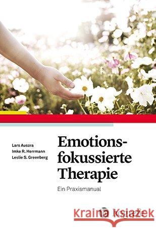 Emotionsfokussierte Therapie : Ein Praxismanual Auszra, Lars; Herrmann, Imke R.; Greenberg, Leslie S. 9783801724252 Hogrefe Verlag - książka