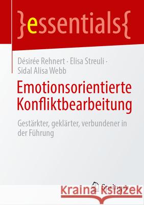 Emotionsorientierte Konfliktbearbeitung: Gest?rkter, Gekl?rter, Verbundener in Der F?hrung D?sir?e Rehnert Elisa Streuli Sidal Alisa Webb 9783662700013 Springer - książka