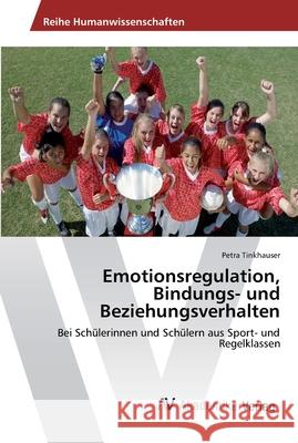 Emotionsregulation, Bindungs- und Beziehungsverhalten Tinkhauser, Petra 9783639491906 AV Akademikerverlag - książka