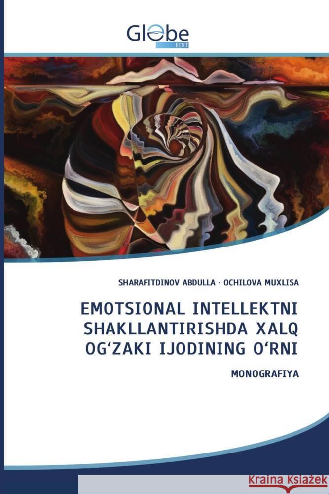 EMOTSIONAL INTELLEKTNI SHAKLLANTIRISHDA XALQ OG'ZAKI IJODINING O'RNI ABDULLA, SHARAFITDINOV, MUXLISA, OCHILOVA 9786206801436 GlobeEdit - książka