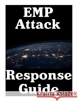 EMP Attack Response Plan: 17 Critical Lessons On How To Properly Respond To An EMP Attack The Moment It Strikes Nick, Survival 9781981592326 Createspace Independent Publishing Platform - książka