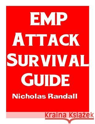 EMP Attack Survival Guide: The Ultimate Beginner's Guide On How To Prepare For and Outlast An Electromagnetic Pulse Attack That Takes Down The U. Randall, Nicholas 9781726095716 Createspace Independent Publishing Platform - książka