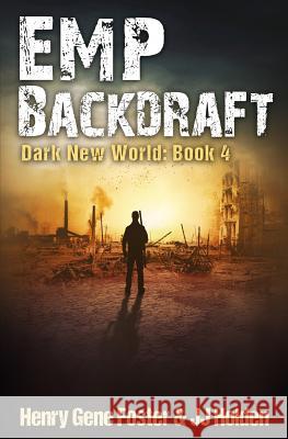 EMP Backdraft (Dark New World, Book 4) - An EMP Survival Story Foster, Henry Gene 9781543059663 Createspace Independent Publishing Platform - książka