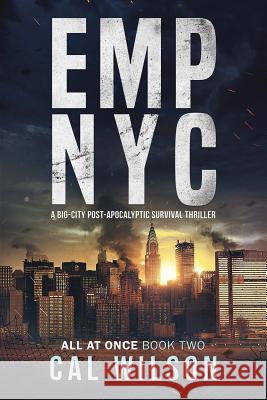 Emp NYC: A Big-City Post-Apocalyptic Survival Thriller Cal Wilson 9781091709980 Independently Published - książka