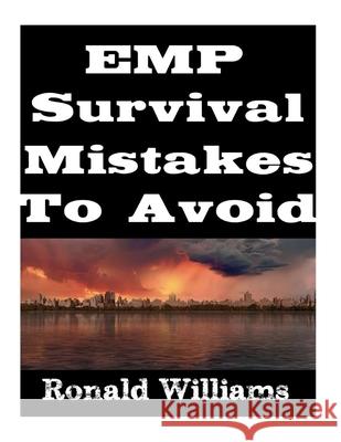 EMP Survival Mistakes To Avoid Ronald Williams 9781977669186 Createspace Independent Publishing Platform - książka