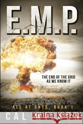 E.M.P.: The End Of The Grid As We Know It Wilson, Cal 9781518726774 Createspace Independent Publishing Platform - książka