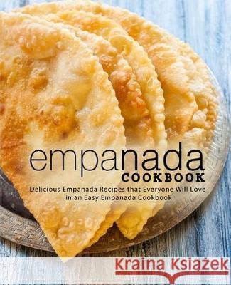 Empanada Cookbook: Delicious Empanada Recipes that Everyone Will Love in an Easy Empanada Cookbook (2nd Edition) Booksumo Press 9781692043223 Independently Published - książka
