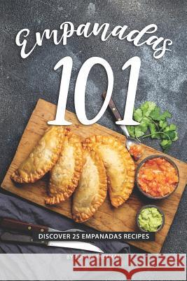 Empanadas 101: Discover 25 Empanadas Recipes Sophia Freeman 9781098985967 Independently Published - książka