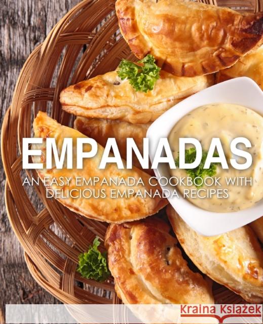 Empanadas: An Easy Empanada Cookbook with Delicious Empanada Recipes Booksumo Press 9781725963030 Createspace Independent Publishing Platform - książka
