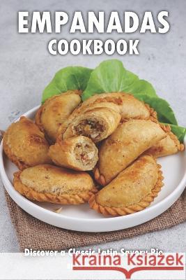 Empanadas Cookbook: Discover a Classic Latin Savory Pie Brad Hoskinson   9798390448830 Independently Published - książka