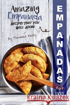 Empanadas for Everyone: Amazing Empanada Recipes That You Will Adore Thomas Kelly 9781677543922 Independently Published - książka