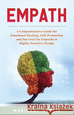 Empath: 2 in 1 A Comprehensive Guide for Emotional Healing, Self-Protection and Survival for Empaths & Highly Sensitive People Gracie, Marianne 9781973994381 Createspace Independent Publishing Platform - książka
