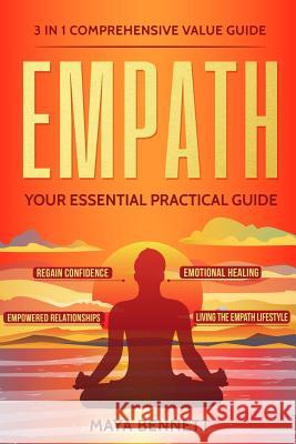 Empath: 3 in 1 Comprehensive Value Guide - Your Essential Practical Guide to Regain Confidence, Emotional Healing, Empowered R Maya Bennett 9781986371643 Createspace Independent Publishing Platform - książka