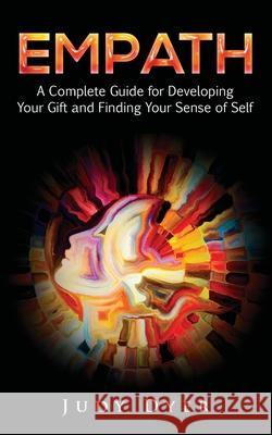 Empath: A Complete Guide for Developing Your Gift and Finding Your Sense of Self Judy Dyer 9781981198931 Createspace Independent Publishing Platform - książka