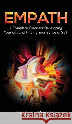 Empath: A Complete Guide for Developing Your Gift and Finding Your Sense of Self Judy Dyer   9781989588130 Pristine Publishing - książka