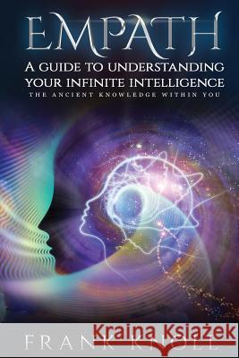 Empath a Guide to Understanding Your Infinite Intelligence.: The Ancient Knowledge Within You. Frank Knoll 9781797986593 Independently Published - książka