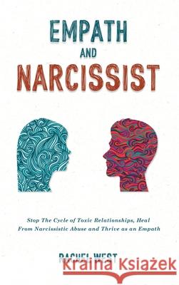 Empath and Narcissist: Stop the Cycle of Toxic Relationships, Heal From Narcissistic Abuse and Thrive as a Sensitive Person Rachel West 9781806472468 Rachel West - książka