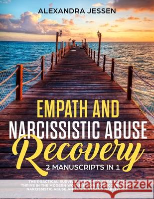 Empath and Narcissistic Abuse Recovery (2 Manuscripts in 1): The Practical Survival Guide for Empaths to Thrive in the Modern World & How to Recover f Alexandra Jessen 9781989638415 Charlie Piper - książka