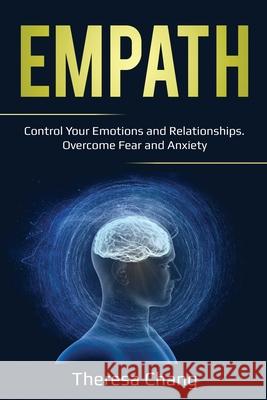 Empath: Control Your Emotions and Relationships. Overcome Fear and Anxiety Theresa Chang 9781087857428 Pg Publishing LLC - książka