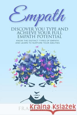 Empath: Discover Your Type and Achieve Your Full Empath Potential: Know the Distinct Types of Empath and Learn to Nurture Your Frank Knoll 9781546606130 Createspace Independent Publishing Platform - książka