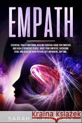Empath: Essential Tools/Emotional Healing Survival Guide for Empaths and Highly Sensitive People. Raise Your Empathy, Overcome Sarah M 9781797774725 Independently Published - książka
