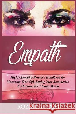 Empath: Highly Sensitive Person's Handbook for Mastering Your Gift, Setting Your Boundaries & Thriving in a Chaotic World Rozella Hart 9781973786696 Createspace Independent Publishing Platform - książka