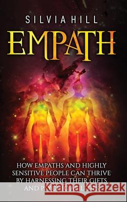 Empath: How Empaths and Highly Sensitive People Can Thrive by Harnessing Their Gifts and Psychic Abilities Silvia Hill 9781956296471 Joelan AB - książka