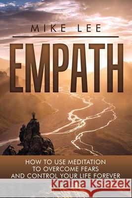 Empath: How to Create Your Shield Body That Will Protect You Forever Mike Lee 9781546648970 Createspace Independent Publishing Platform - książka